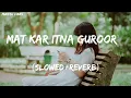 Download Lagu MAT KAR ITNA GUROOR [SLOWED+REVERB]