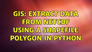 GIS Extract data from NetCDF using a shapefile polygon in Python 3 Solutions