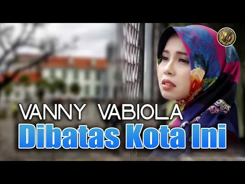 Download MP3 Vanny Vabiola - Dibatas Kota Ini (Official Music Video)