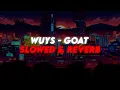 Download Lagu WUYS - Goat [SLOWED - REVERB]