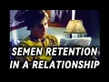 Chastity In a Relationship Semen Retention