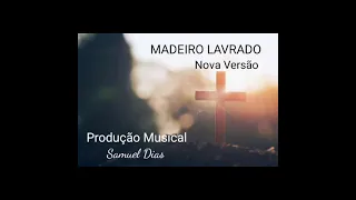 Madeiro Lavrado - Nova Versão
