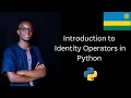 Introduction to Identity Operators in Python 17 Learn with Kinyarwanda