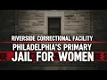 Riverside Correctional Facility Philadelphia s Primary Jail for Women