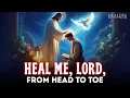 HEAL ME LORD FROM HEAD TO TOE LISTEN TO THIS MIRACULOUS HEALING PRAYER SHOCKING RESULTS