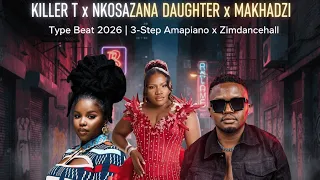 killer t x makhadzi x nkosazana daughter type beat 2026 3 step amapiano