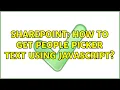 Sharepoint How to get people picker text using javascript 2 Solutions