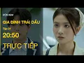 Lagu TRỰC TIẾP Gia Đình Trái Dấu FULL Tập 21