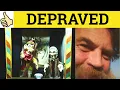 Depraved Deprave - Depraved Meaning