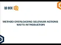 Method Overloading Selenium Actions Waits Introduction QO-BOX