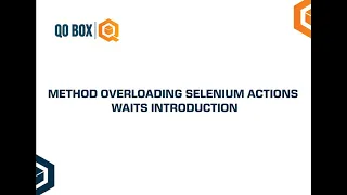 Method Overloading Selenium Actions Waits Introduction QO-BOX
