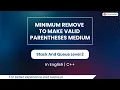 Minimum Remove To Make Valid Parentheses Medium Module Stack And Queue In English CPP 7