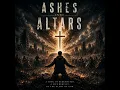 Ashes Into Altars