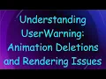 Understanding UserWarning Animation Deletions and Rendering Issues