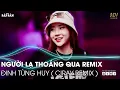 Download Lagu Người Lạ Thoáng Qua Remix | Về Đây Em LO Remix TikTok | Nhạc Remix Hot Trend TikTok