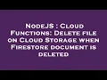 NodeJS Cloud Functions Delete file on Cloud Storage when Firestore document is deleted