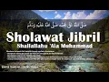 Lagu SHOLAWAT JIBRIL AMALAN PEMBUKA PINTU REZEKI, MELIMPAH HARTA SHOLAWAT NABI PALING TERBARU