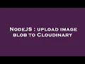 NodeJS upload image blob to Cloudinary