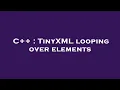 C TinyXML looping over elements