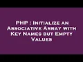 PHP Initialize an Associative Array with Key Names but Empty Values