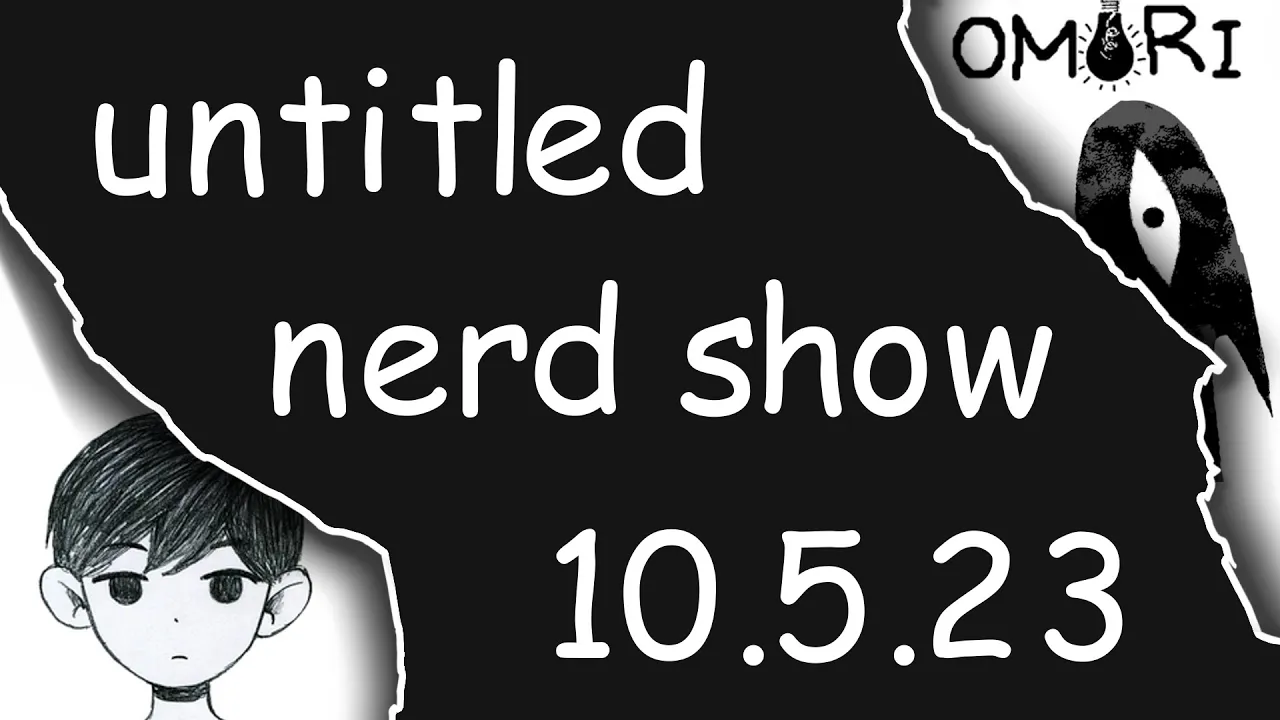 Scaring tom with Omori Part 1- The Untitled Nerd Show  - 10.5.23