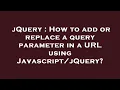 jQuery How to add or replace a query parameter in a URL using