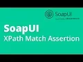 SoapUI Testing Part 5 - Assertions XPath Match