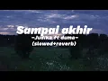 Lagu Judika ft duma - sampai akhir(Slowed+reverb)