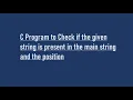 C Program to Check if the given string is present in the main string and the position