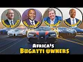 TOP 11 BUGATTI OWNERS IN AFRICA 2026 That You Never Knew African Billionaires With Bugatti AFRICA