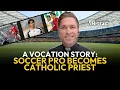 Former Professional Soccer Player Becomes Catholic Priest A Vocation Story EWTN News In Depth