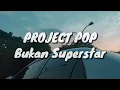Download Lagu Project Pop - Bukan Superstar (Lirik)