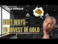 Best Ways to Invest in Gold U S Gold Bureau