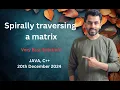 Spirally traversing a matrix GFG POTD 20 dec 2024 JAVA C