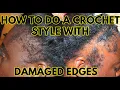 HOW TO INSTALL A CROCHET BRAID STYLE WITH DAMAGED EDGES