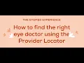 The EyeMed Experience How to find the right eye doctor using the Provider Locator - PLUS Provider