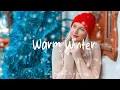Warm Winter Playlist - Soft Indie Folk for a Calm and Cozy Holiday Season |  Indie/Pop/Folk/Acoustic