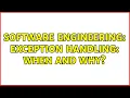 Software Engineering Exception Handling When and Why 2 Solutions