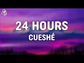 Cueshé - 24 Hours (Lyrics)