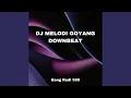 DJ MELODI GOYANG DOWNBEAT
