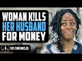 Woman K lls Her Husband For His Money Vid Chronicles