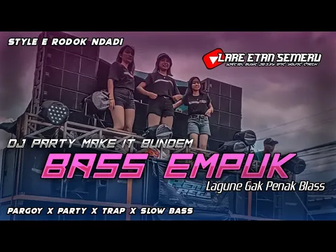 Download MP3 Dj Party Bass Empuk || Make It Bundem New Version || Remixer By Lare Etan Semeru