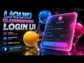 Build a Liquid Glassmorphism Login UI with Gooey Blob Animation Interactive 3D Tilt From Scratch