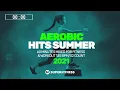 🔥 Aerobic Hits Summer 2021 – 135 BPM / 32 Count (60-Min Session)