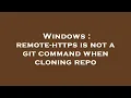 Windows remote-https is not a git command when cloning repo