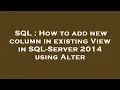 SQL How to add new column in existing View in SQL-Server 2014 using Alter