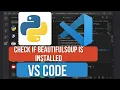 How to Check if BeautifulSoup is Installed in VS Code Fix No module named bs4 Error in Python