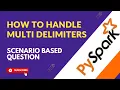 6 How to handle multi delimiters Top 10 PySpark Scenario Based Interview Question