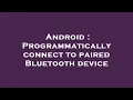 Android Programmatically connect to paired Bluetooth device