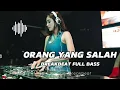 Lagu DJ ORANG YANG SALAH FULL BASS